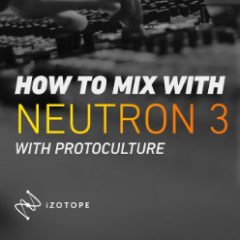 دانلود آموزش How To Mix using iZotope Neutron 3 with Protoculture TUTORiAL